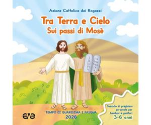 Tra terra e cielo sui passi di Mosè. Quaresima Pasqua. Tempo di Quaresima e Pasqua 2026. Sussidio di preghiera personale per genitori e bambini (Vol. 1) (Riuniti nel mio nome)