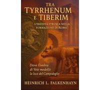 Tra Tyrrhenum e Tiberim: L’eredità etrusca nella formazione di Roma
