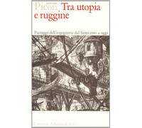 Tra Utopia E Ruggine. Paesaggi Dell