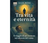 Tra vita e Eternità: Il viaggio di un credente nel silenzio del coma: 8 (Oltre le Parole)
