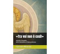 «Tra voi non è così!»: Autorità e Sinodalità oltre il clericalismo e il democraticismo