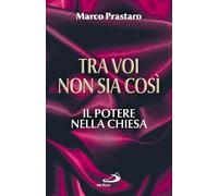 Tra voi non sia così. Il potere nella Chiesa (Attualità e storia)