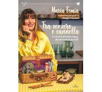 Tra zenzero e cannella: Le ricette dei miei viaggi, dai mercati ai fornelli (Enogastronomia)