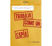 Trabaja como un espía: Lecciones de una ex agente de la CIA para aplicar en los negocios (Gestión 2000)