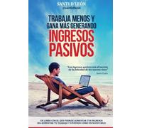 Trabaja menos y gana más generando ingresos pasivos: (Spanish Edition) Vive la vida como un nuevo rico