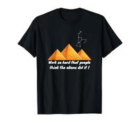 Trabaja Tan Duro Que la Gente Piensa Que los Extraterrestres lo hicieron Camiseta