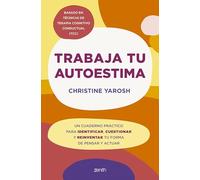 Trabaja tu autoestima: Un cuaderno práctico para identificar, cuestionar y reinventar tu forma de pensar y actuar (Zenith Original)