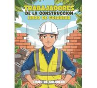 Trabajadores de la Construcción Libro de Colorear para Niños: Páginas Divertidas y Creativas para Niños y Niñas: 40+ Ilustraciones Emocionantes de ... de Construcción para Niños de 4 a 8 Años