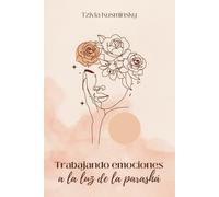 TRABAJANDO EMOCIONES A LA LUZ DE LA PARASHÁ: conecta la Torá milenaria a tu vida actual (Trabajo emocional y espiritual)