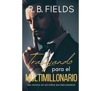 Trabajando para el Multimillonario: Una novela de Solteros Multimillonarios: 3