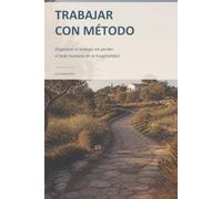 TRABAJAR CON MÉTODO: Organizar el trabajo sin perder el lado humano de la hospitalidad