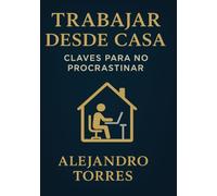 Trabajar desde Casa: Claves para No Procrastinar