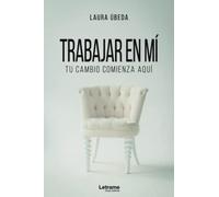 Trabajar en mí. Tu cambio comienza aquí: 01 (Autoayuda)