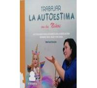 TRABAJAR LA AUTOESTIMA CON LOS NIÑOS: ACTIVIDADES PARA DESARROLLAR LA EDUCACIÓN SENSIBLE EN EL AULA Y EN CASA