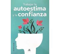 Trabajar la Autoestima y la Confianza: 3 (Terapias Integrales)