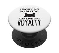 Trabajo de 9 a 5 para Que mi Gato Pueda Vivir como realeza PopSockets PopGrip Adhesivo