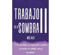 Trabajo de la Sombra II: Más Allá: Un diario avanzado de autodescubrimiento, sanación interior y crecimiento personal para integrar tu sombra y vivir con plenitud