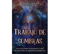 Trabajo de sombras: Una guía para integrar su lado oscuro para el despertar espiritual (Percepción Extrasensorial)