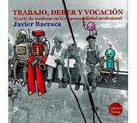 Trabajo, deber y vocación: El arte de madurar en la responsabilidad profesional (SIN COLECCION)