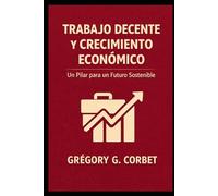 Trabajo decente y crecimiento económico: claves para un desarrollo equitativo y sostenible