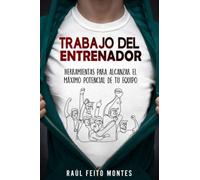 Trabajo del Entrenador: Herramientas para alcanzar el maximo potencial de tu equipo