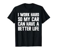 Trabajo Duro para Que mi Auto Pueda Tener una Buena Vida Funny Carguy Camiseta