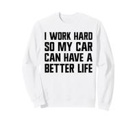 Trabajo Duro para Que mi Auto Pueda Tener una Buena Vida Funny Carguy Sudadera