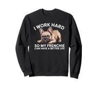 Trabajo Duro para Que mi Frenchie Pueda Tener una Vida Mejor Perro Divertido Sudadera