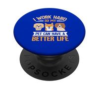 Trabajo duro para que mi mascota pueda tener una vida mejor PopSockets PopGrip Adhesivo