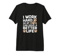 Trabajo Duro para Que mi Perro Pueda Tener una Vida Mejor Dueño de Perro Divertido Camiseta Premium