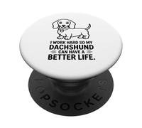 Trabajo Duro para Que mi Perro Salchicha Pueda Tener una Vida Mejor PopSockets PopGrip Adhesivo