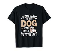 Trabajo Duro para Que mi Perro Tenga una Vida Mejor Camiseta