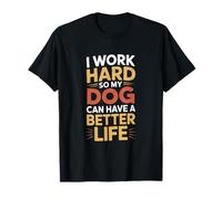 Trabajo Duro para Que mi Perro Tenga una Vida Mejor Camiseta