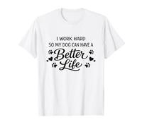 Trabajo Duro para Que Mi Perro Tenga Una Vida Mejor. Camiseta