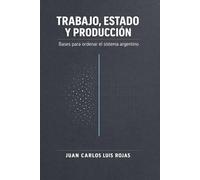 Trabajo, estado y producción: Bases para ordenar el sistema argentino