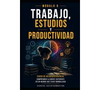 Trabajo, estudios y productividad: Curso de Neurodivergencia: Comprender la mente diferente en un mundo que exige normalidad (MÓDULO 9)