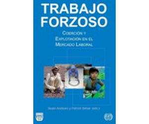 Trabajo Forzoso: Coercion Y Explotacion En El Mercado Laboral