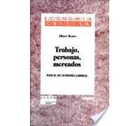 Trabajo, personas,mercados. Manual de economía laboral (Economía crítica)