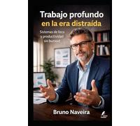 Trabajo profundo en la era distraída: Sistemas de foco y productividad sin burnout (Claves del Mundo Moderno)