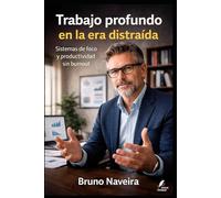 Trabajo profundo en la era distraída: Sistemas de foco y productividad sin burnout (Claves del Mundo Moderno)
