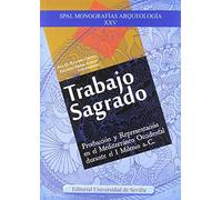 TRABAJO SAGRADO: Producción y Representación en el Mediterráneo Occidental durante el I Milenio a. C.: 25 (SPAL Monografías Arqueología)