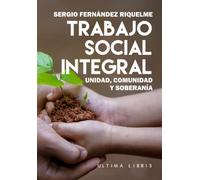 Trabajo social integral: Unidad, comunidad y soberanía (Ultima Libris)