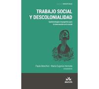 Trabajo social y descolonialidad. Epistemologías insurgentes para la intervención en lo social