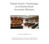 Trabajo Social y Victimología en el Sistema Penal Acusatorio Mexicano: La pericial de trabajo social en la reparación integral del daño en víctimas del delito, desde el lucro cesante y daño emergente