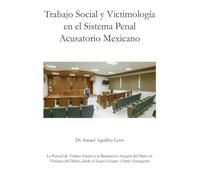 Trabajo Social y Victimología en el Sistema Penal Acusatorio Mexicano: La Pericial de Trabajo Social en la Reparación Integral del Daño en Víctimas del Delito, desde el Lucro Cesante y Daño Emergente