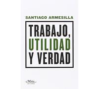 Trabajo Utilidad Y Verdad (Claves para comprender la economía)