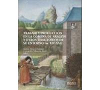Trabajo y producción en la Corona de Aragón y otros territorios de su entorno (siglos XIV-XVI)