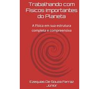 Trabalhando com Físicos Importantes do Planeta: A Física em sua estrutura completa e compreensiva