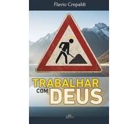Trabalhar Com Deus: Descubra O Sentido Espiritual Nas Tarefas Diárias E Transforme Sua Rotina Em Caminho de Santidade (Espiritualidade no Dia a Dia)