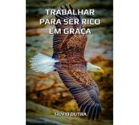 Trabalhar Para Ser Rico Em Graça (ebook)
